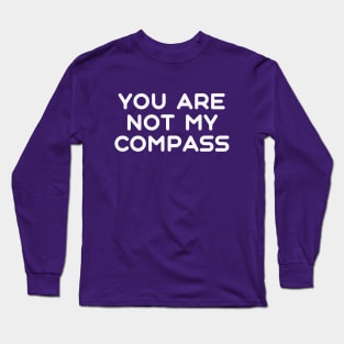 You are Not My Compass | Life | Choices | Quotes | Purple Long Sleeve T-Shirt